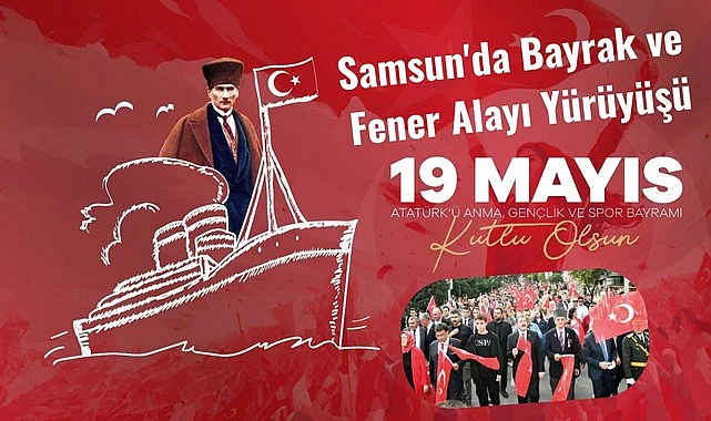 Samsun'da 19 Mayıs Bayrak ve Fener Alayı Yürüyüşü ne zaman saat kaçta?