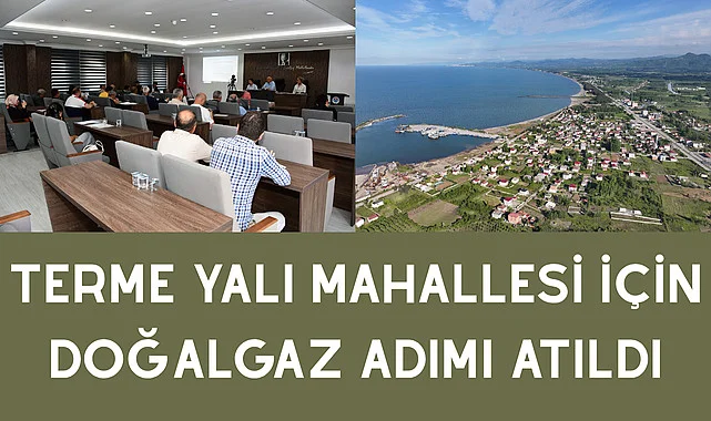 Terme Yalı Mahallesi İçin Doğalgaz Adımı Atıldı