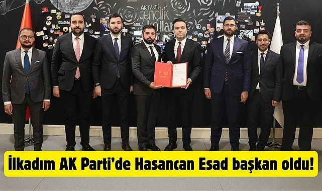 AK Parti İlkadım İlçe Başkanlığı paylaştı, yeni başkan Hasancan Esad oldu