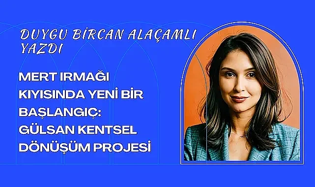Mert Irmağı Kıyısında Yeni Bir Başlangıç: Gülsan Kentsel Dönüşüm Projesi