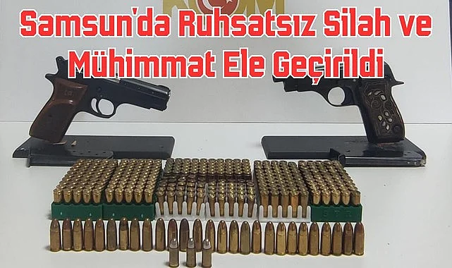 Samsun'da Ruhsatsız Silah ve Mühimmat Ele Geçirildi