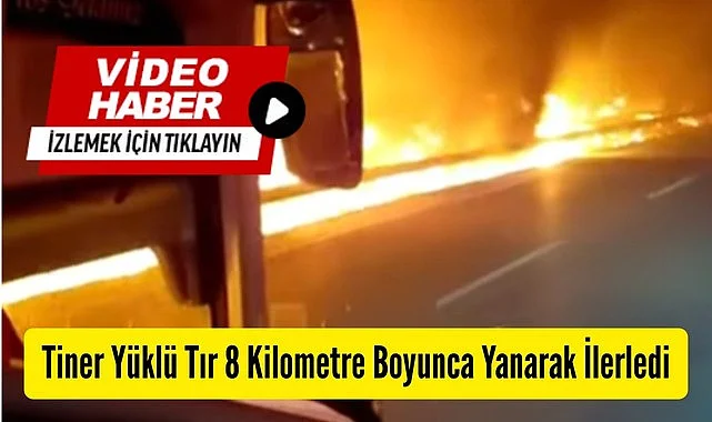 Samsun'da tiner yüklü Tır 8 Kilometre boyunca yanarak ilerledi