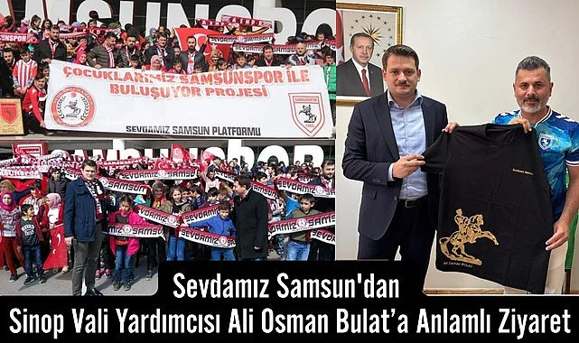 Sevdamız Samsun'dan Sinop Vali Yardımcısı Ali Osman Bulat’a Anlamlı Ziyaret