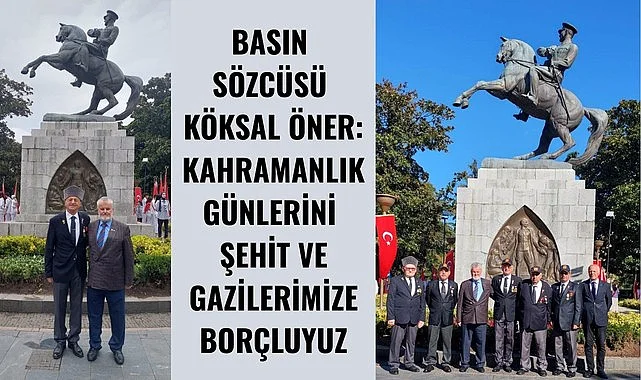 BASIN SÖZCÜSÜ KÖKSAL ÖNER: KAHRAMANLIK GÜNLERİNİ ŞEHİT VE GAZİLERİMİZE BORÇLUYUZ