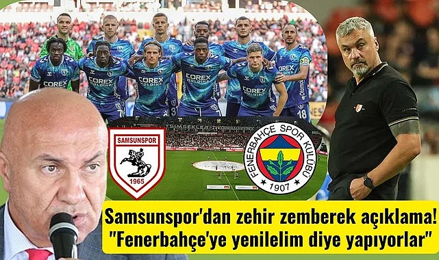 Samsunspor'dan zehir zemberek açıklama! Fenerbahçe maçında forvet yok
