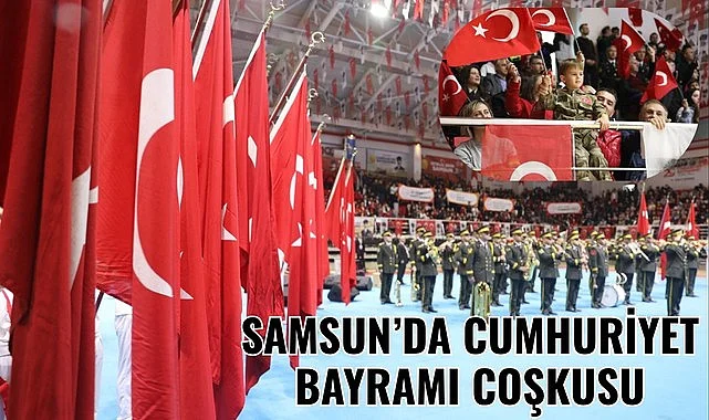 SAMSUN'DA CUMHURİYET BAYRAMI COŞKUSU