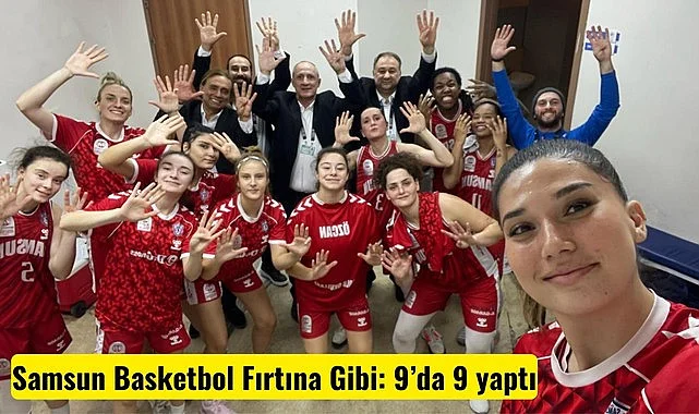 Samsun Basketbol Fırtına Gibi: Turgutlu’da 9’da 9!