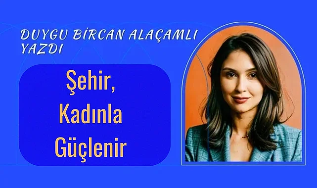 Şehir, Kadınla Güçlenir