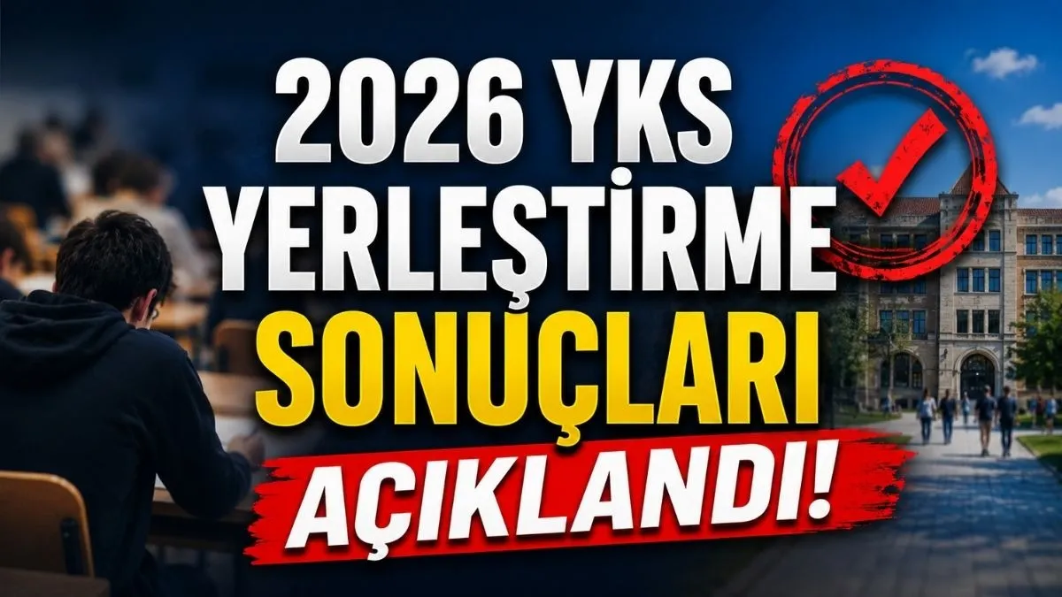 2026 YKS Yerleştirme Sonuçları Açıklandı: Devlet Üniversitelerinde Doluluk Yüzde 99,5