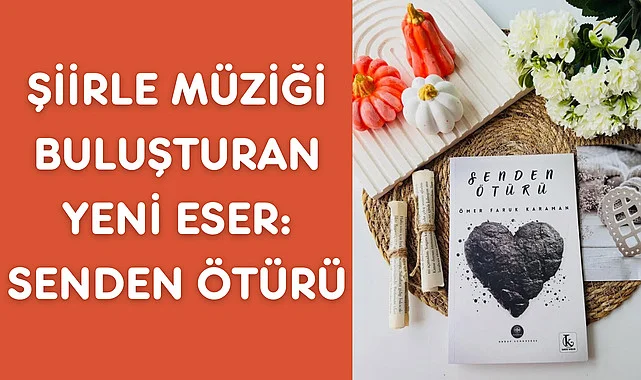 Şiirle Müziği Buluşturan Yeni Eser: Senden Ötürü