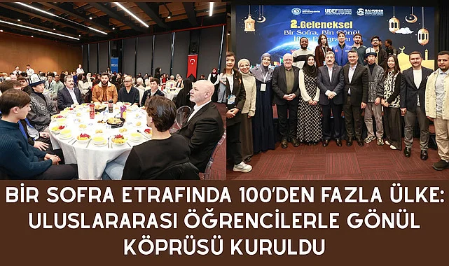 BİR SOFRA ETRAFINDA 100’DEN FAZLA ÜLKE: ULUSLARARASI ÖĞRENCİLERLE GÖNÜL KÖPRÜSÜ KURULDU