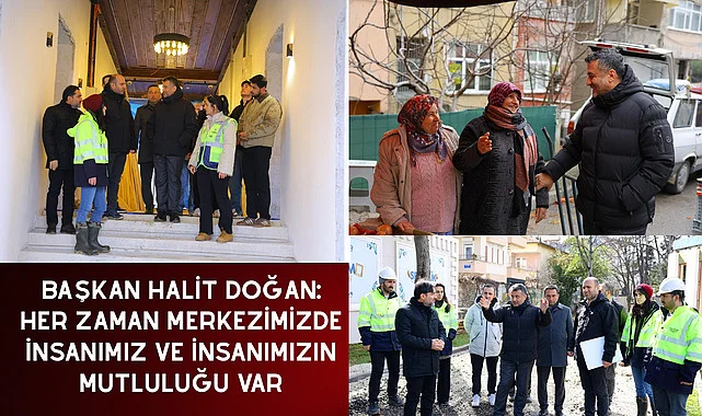 BAŞKAN HALİT DOĞAN: HER ZAMAN MERKEZİMİZDE İNSANIMIZ VE İNSANIMIZIN MUTLULUĞU VAR