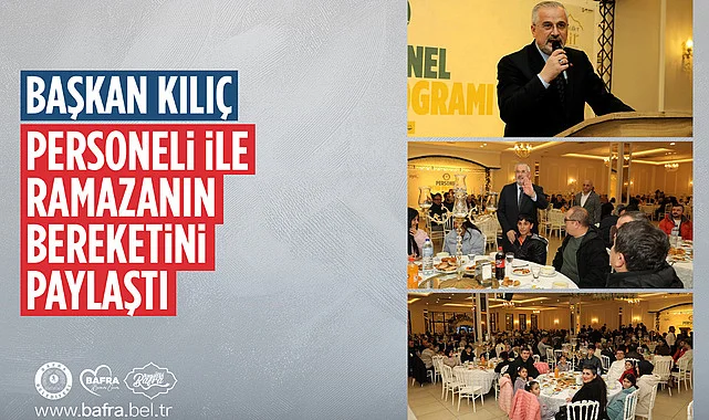 Başkan Kılıç personeli ile Ramazan bereketini paylaştı
