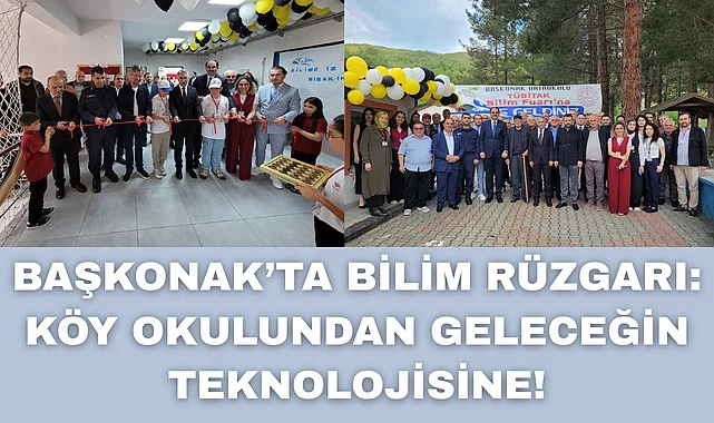 BAŞKONAK'TA BİLİM RÜZGARI: KÖY OKULUNDAN GELECEĞİN TEKNOLOJİSİNE!