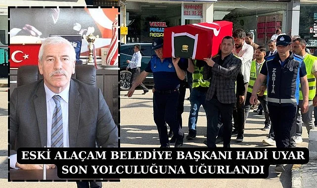 ESKİ ALAÇAM BELEDİYE BAŞKANI HADİ UYAR SON YOLCULUĞUNA UĞURLANDI