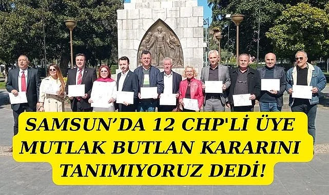 Samsun'da 12 CHP'li meclis üyesinden ortak mutlak butlan açıklaması