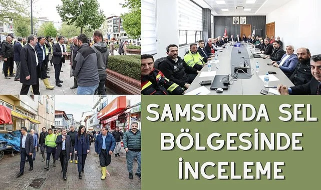 SAMSUN’DA SEL BÖLGESİNDE İNCELEME