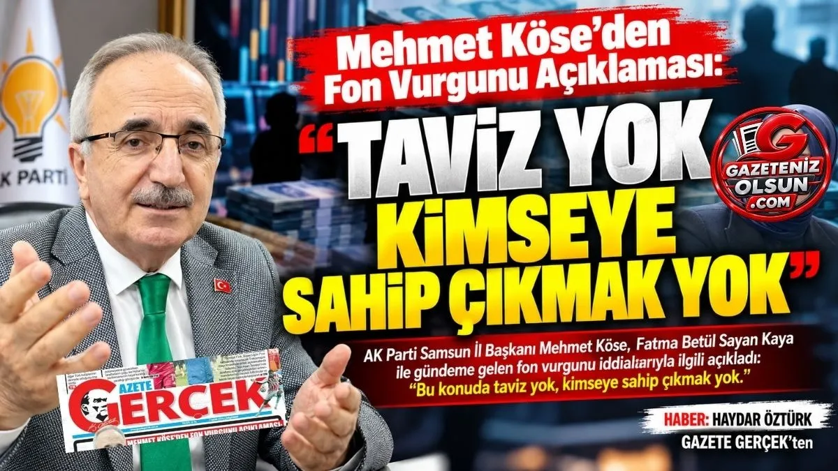 AK Parti Samsun İl Başkanı Mehmet Köse’den Fon Vurgunu Açıklaması: Taviz Yok, Kimseye Sahip Çıkmak Yok