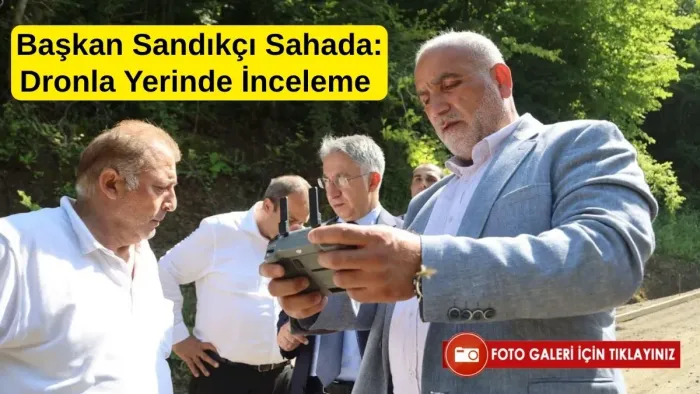 Başkan Sandıkçı Sahada Çalışmaları Dronla Yerinde İnceledi