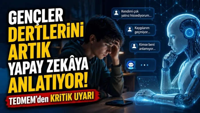 Gençler Dertlerini Artık Yapay Zekâya Anlatıyor! TEDMEM’den Kritik Uyarı