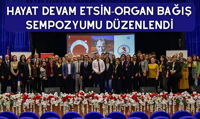 Hayat Devam Etsin-Organ Bağış Sempozyumu düzenlendi
