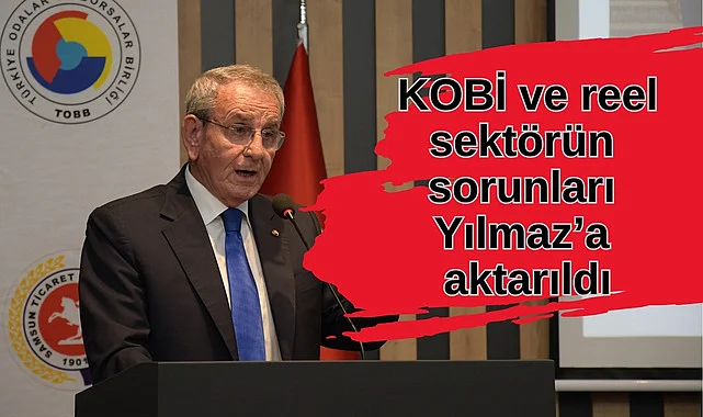 KOBİ ve reel sektörün sorunları Cumhurbaşkanı Yardımcısı Yılmaz'a aktarıldı