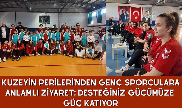 Kuzeyin Perileri’nden Genç Sporculara Anlamlı Ziyaret: Desteğiniz Gücümüze Güç Katıyor