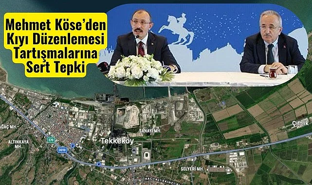 Mehmet Köse’den Kıyı Düzenlemesi Tartışmalarına Sert Tepki: Algı Oluşturmaya Çalışanlar Kötü Niyetlidir
