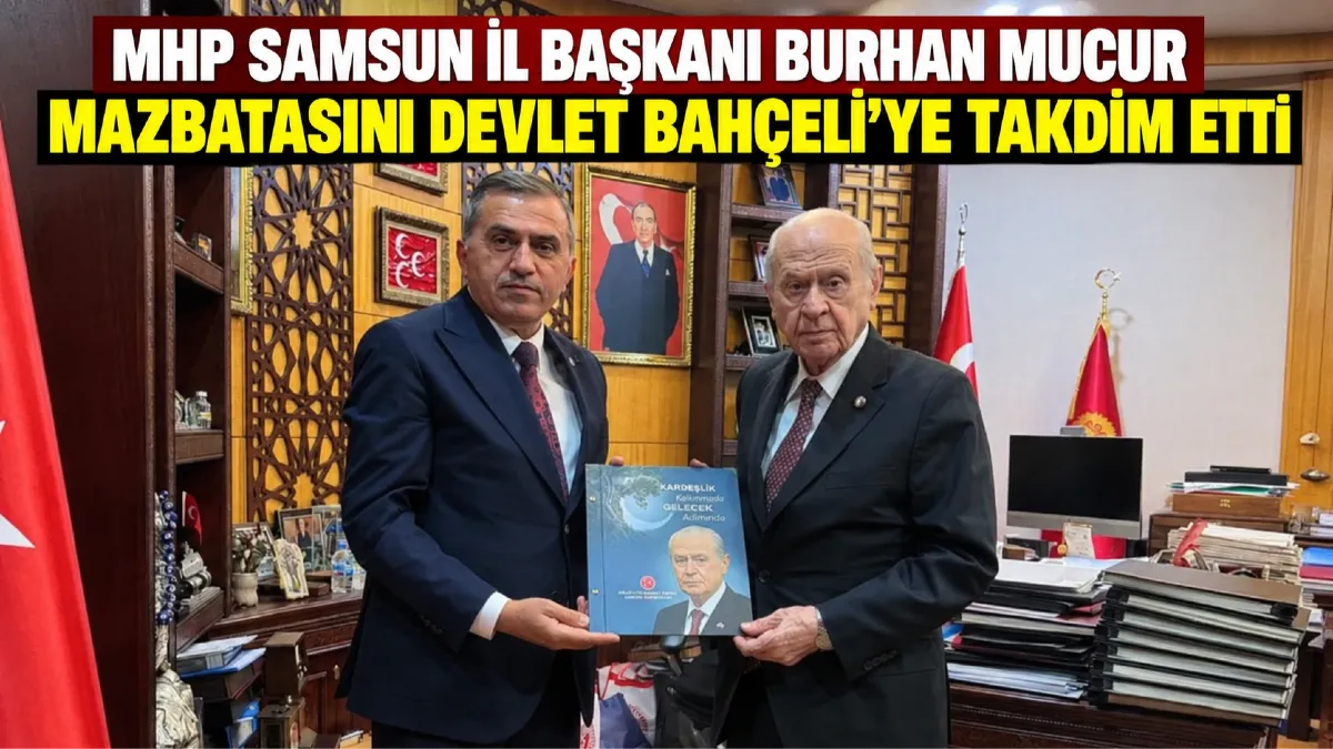 MHP Samsun İl Başkanı Burhan Mucur Mazbatasını Devlet Bahçeli’ye Takdim Etti
