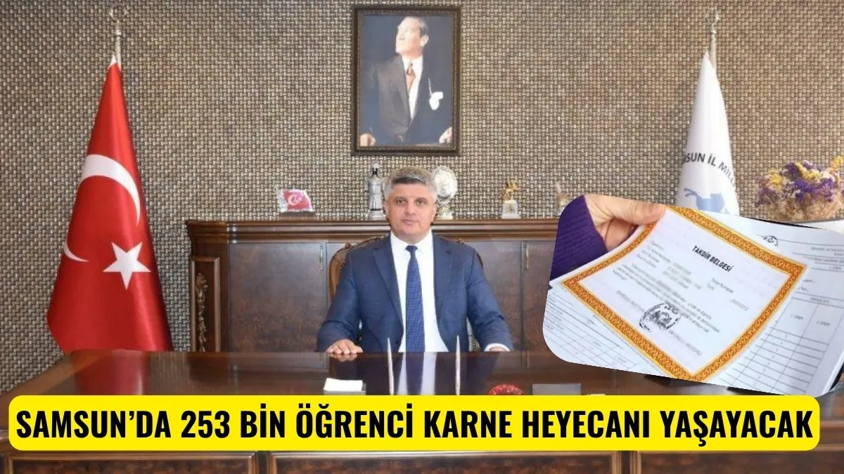 SAMSUN’DA 253 BİN ÖĞRENCİ KARNE HEYECANI YAŞAYACAK