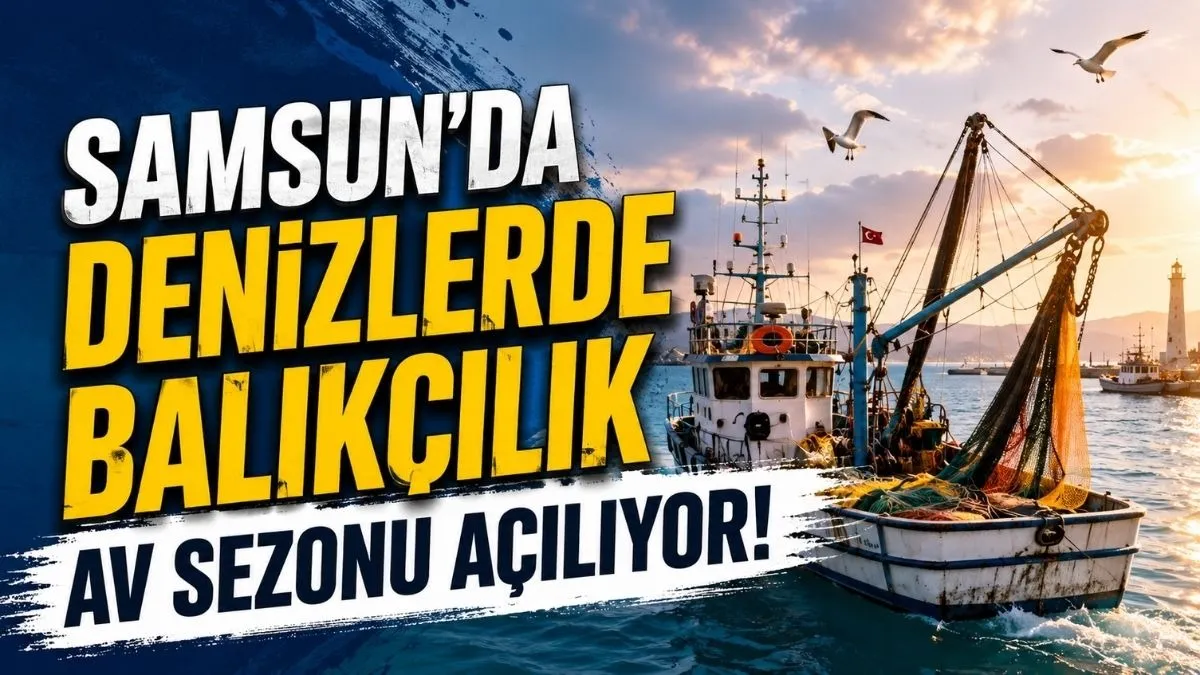 Samsun’da Denizlerde Balıkçılık Av Sezonu Açılıyor!