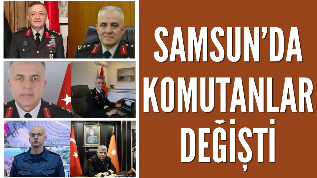 Samsun'da Komutanlar değişti