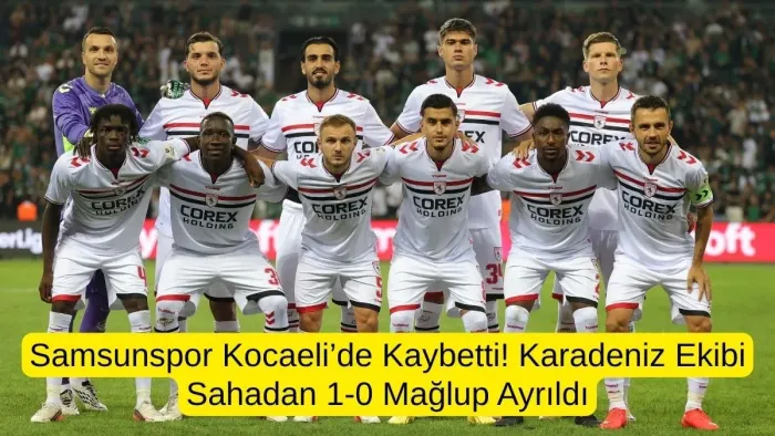 Samsunspor’a Kocaeli’de Soğuk Duş! 1-0’lık Mağlubiyet