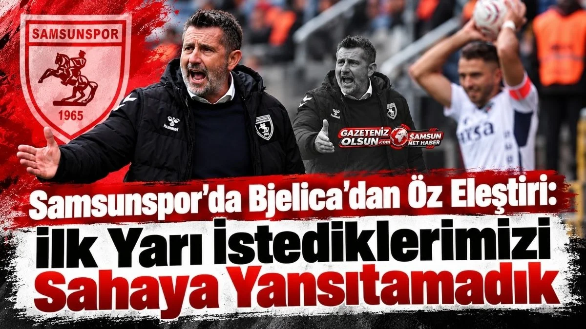 Samsunspor’da Bjelica’dan Öz Eleştiri: İlk Yarı İstediklerimizi Sahaya Yansıtamadık