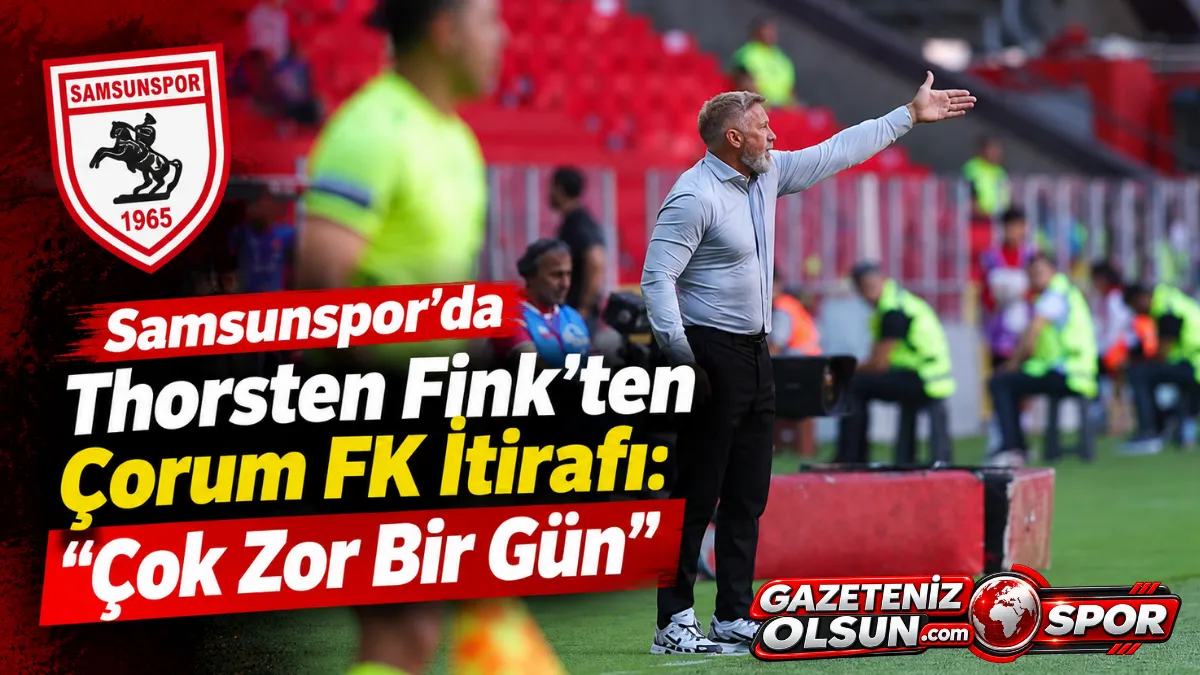 Samsunspor’da Thorsten Fink’ten Çorum FK İtirafı: Çok Zor Bir Gün