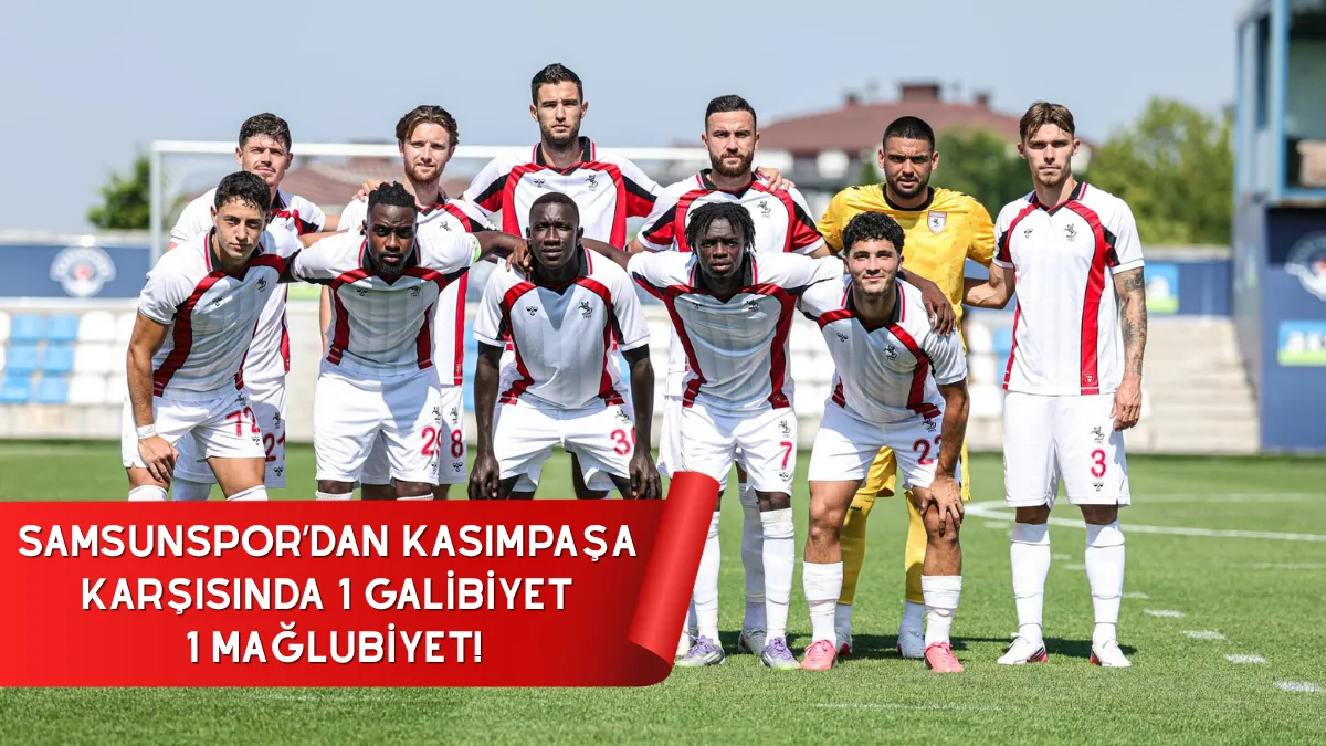 Samsunspor'dan Kasımpaşa karşısında 1 galibiyet 1 mağlubiyet!