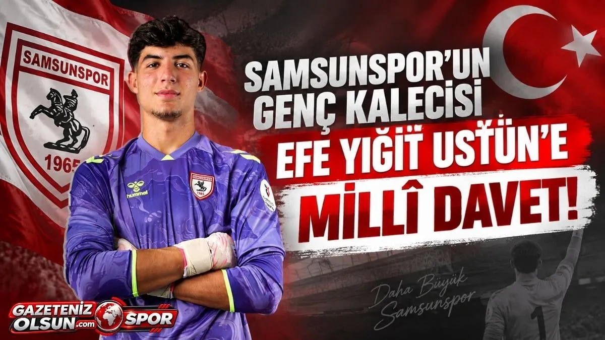 Samsunspor’un Genç File Bekçisi Efe Yiğit Üstün'e Ay-Yıldızlı Forma İçin Çağrıldı