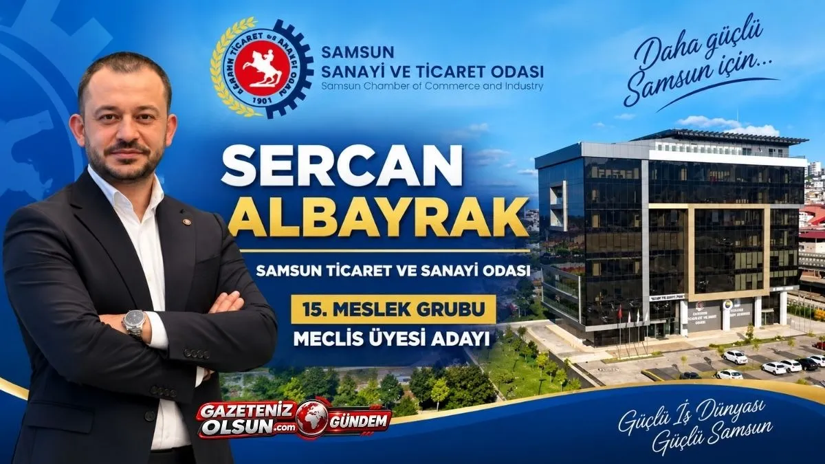 Sercan Albayrak’tan Samsun TSO’da 15. Meslek Grubu İçin Adaylık Açıklaması