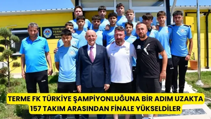 Terme Futbol Kulübü 157 takım arasından finale yükseldi, Başkan Kul'dan tam destek!