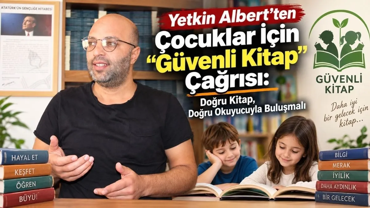 Yazar Yetkin Albert Açıkladı: “Güvenli Kitap, Yasaklama Değil Rehberlik Projesidir”