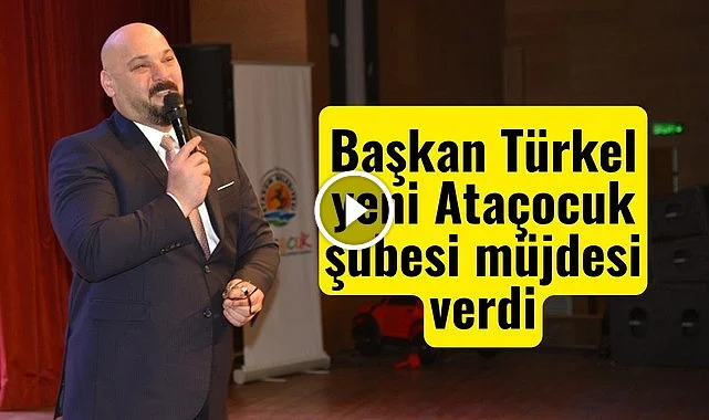 Başkan Türkel yeni Ataçocuk şubesi müjdesi verdi