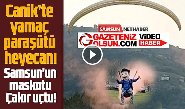 Canik'te Yamaç Paraşütü nefes kesti! Samsun'un maskotu Çakır uçtu!