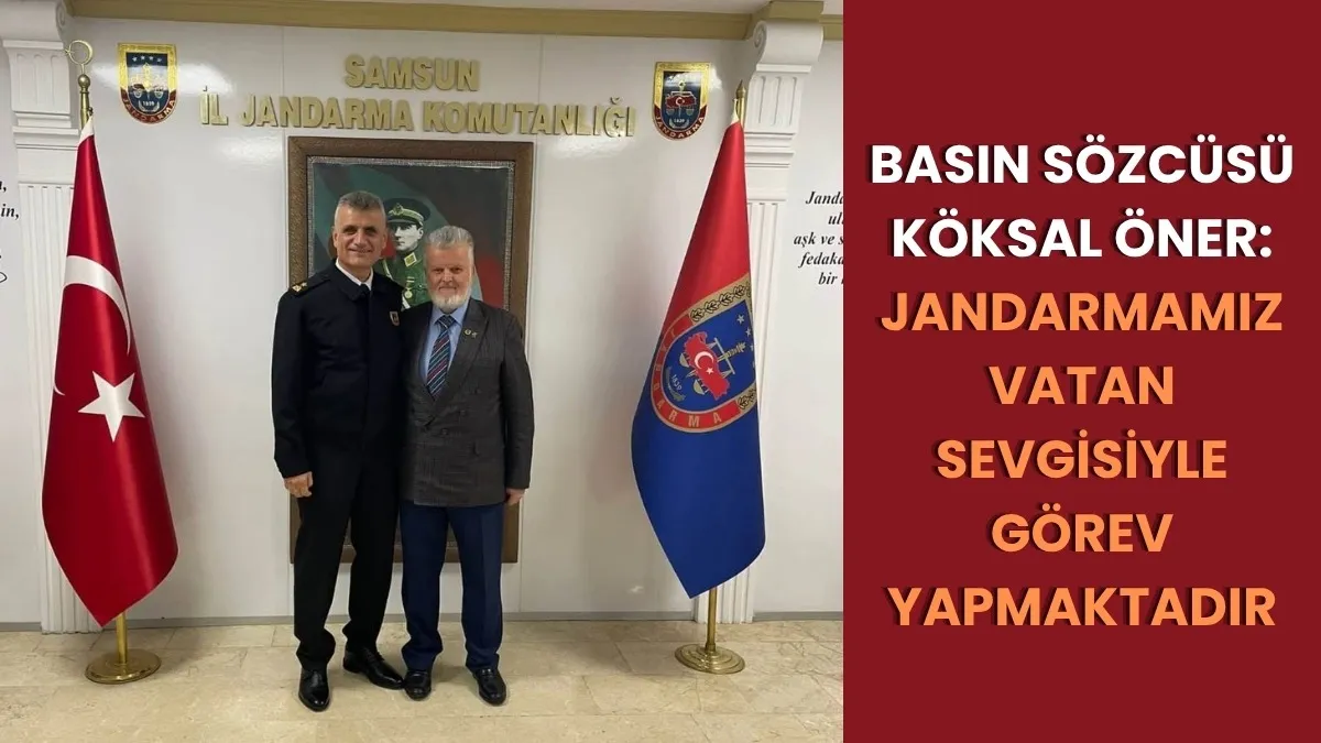 BASIN SÖZCÜSÜ KÖKSAL ÖNER: JANDARMAMIZ VATAN SEVGİSİYLE GÖREV YAPMAKTADIR