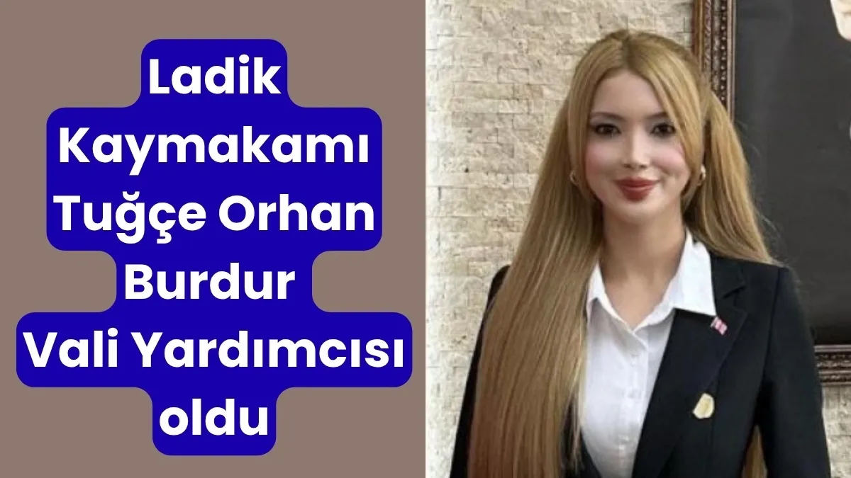 Ladik Kaymakamı Tuğçe Orhan Burdur Vali Yardımcısı oldu