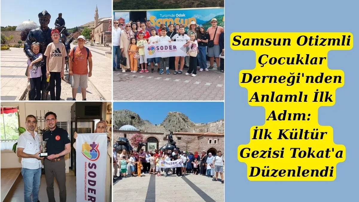 Samsun Otizmli Çocuklar Derneği'nden İlk Kültür Gezisi Tokat'a