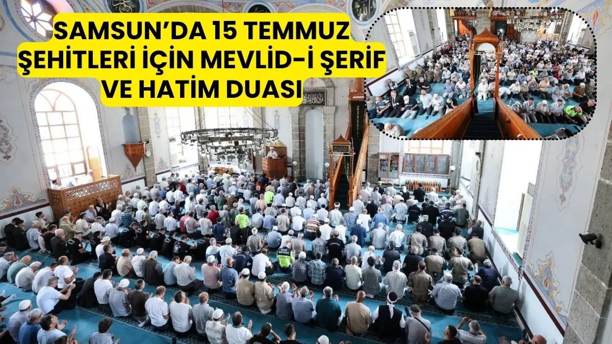 SAMSUN’DA 15 TEMMUZ ŞEHİTLERİ İÇİN MEVLİD-İ ŞERİF VE HATİM DUASI